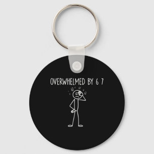 Overwhelmed By 6 7 Meme 67 Six Seven 6 7 Key Ring