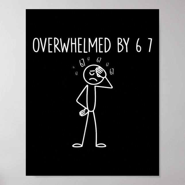 Overwhelmed By 6 7 Meme 67 Six Seven 6 7  Poster (Front)
