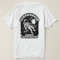 Overworked under caffeinated funny humor t-shirt
