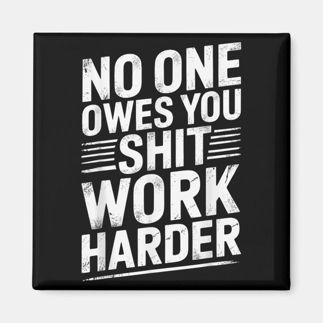 Owes You Anything Work Harder Funny Workout Gym  Magnet (Front)