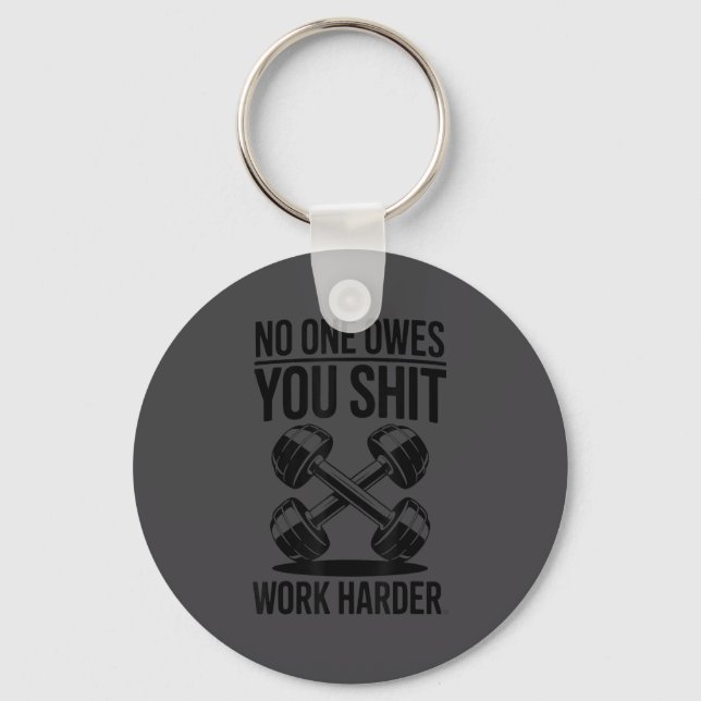 Owes You Work Harder  Key Ring (Front)