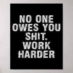 Owes You Work Harder Motivational Funny  Poster