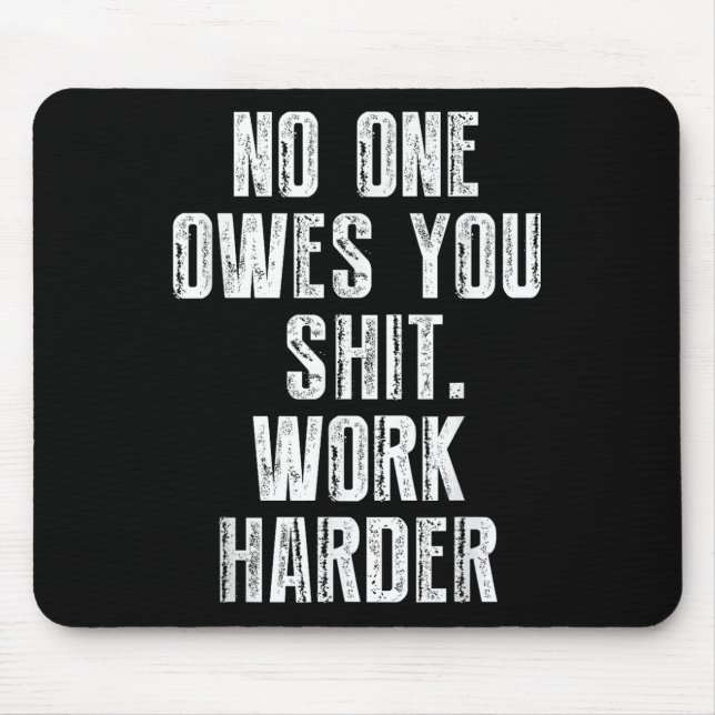 Owes You Work Harder  Mouse Pad (Front)