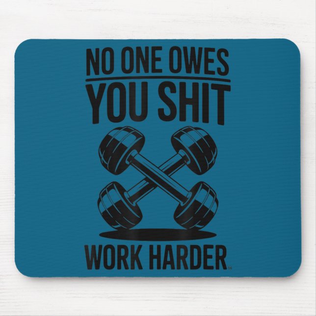 Owes You Work Harder  Mouse Pad (Front)
