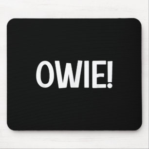 Owie, Funny, Jokes, Sarcastic Mouse Pad
