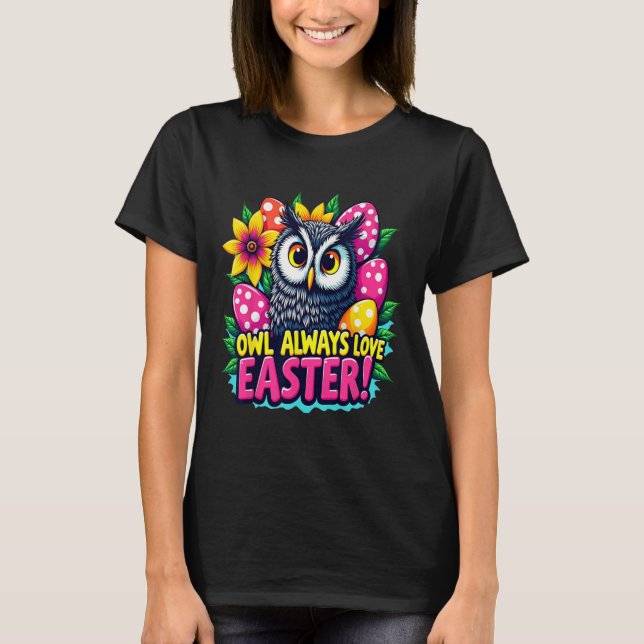 Owl Always Love Easter Colourful Happy Easter Eggs T-Shirt (Front)