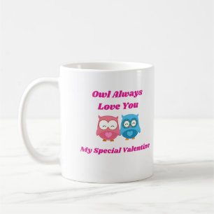 Owl Always Love You, Happy Valentines Day  Coffee Mug