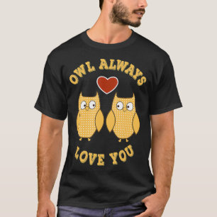 Owl Always Love You Romantic Funny Owl Pun  T-Shirt