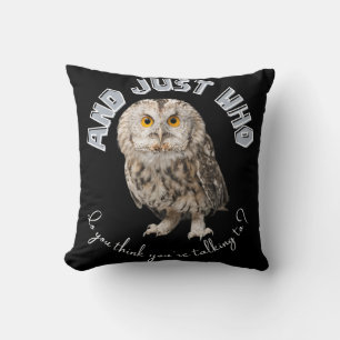 Owl: And Just Who Do You Think You're Talking To? Cushion