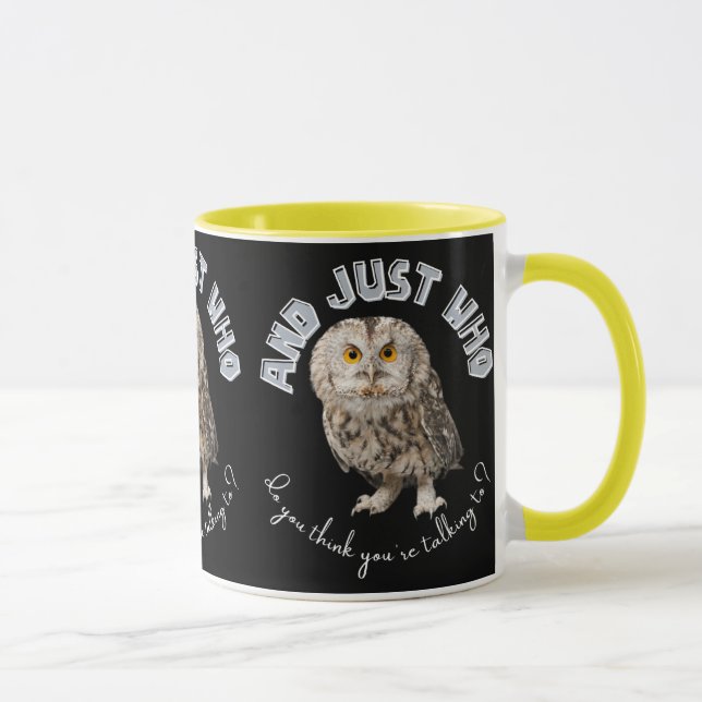 Owl: And Just Who Do You Think You're Talking To? Mug (Right)