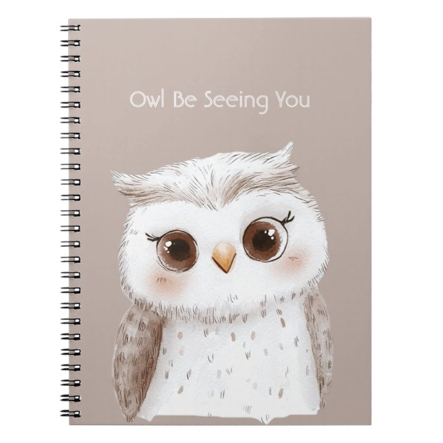 Owl Be Seeing You Notebook (Front)