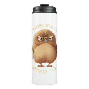 Owl Bird Too Stubborn To Quit Too Weird To Fit In Thermal Tumbler