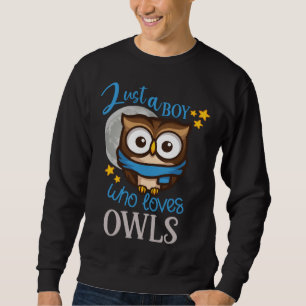Owl Cute Owl Owl just a Boy who loves owls Sweatshirt