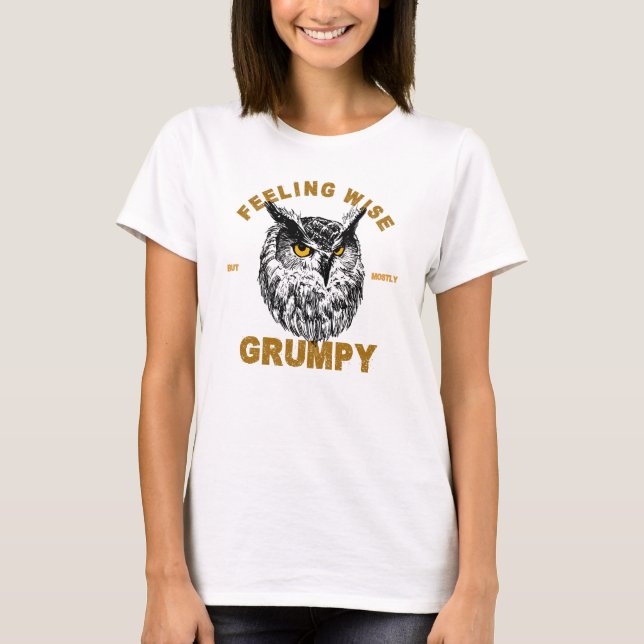 Owl, feeling wise but mostly grumpy T-Shirt (Front)