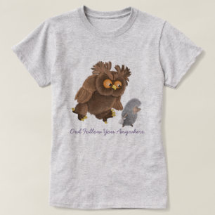 Owl Follow You Anywhere T-Shirt