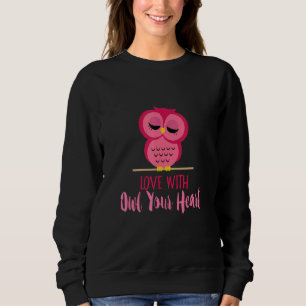 Owl For Teacher Cute Love With All Your Heart Sweatshirt