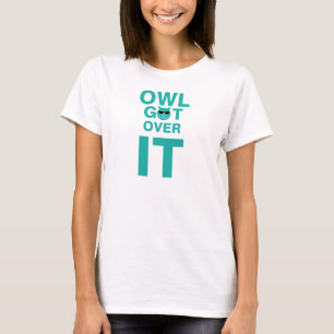 Owl get over it  T-Shirt