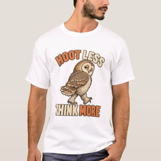 Owl – Hoot Less Think More T-Shirt