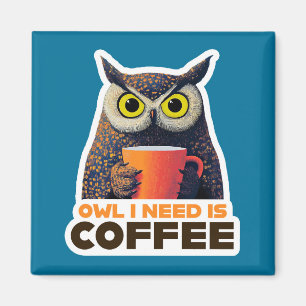 Owl I Need is Coffee Magnet