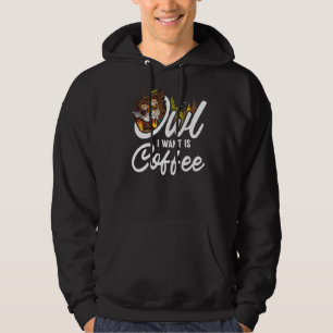 Owl I Want Is Coffee Animal Owls 1 Hoodie