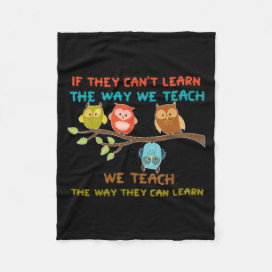 Owl If They Can't Learn The Way We Teach Sped Teac Fleece Blanket