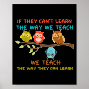 Owl If They Can't Learn The Way We Teach Sped Teac Poster