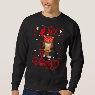 Owl Is My Valentine Funny Heart Owl Bird Valentine Sweatshirt
