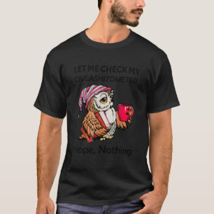 Owl Let Me Check My Giveashitometer Nope Nothing T-Shirt