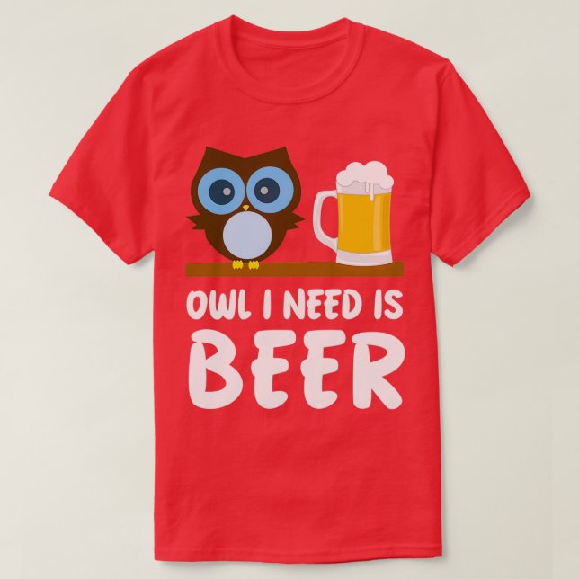 Owl Lover Owl I Need Is Beer T-Shirt (Design Front)