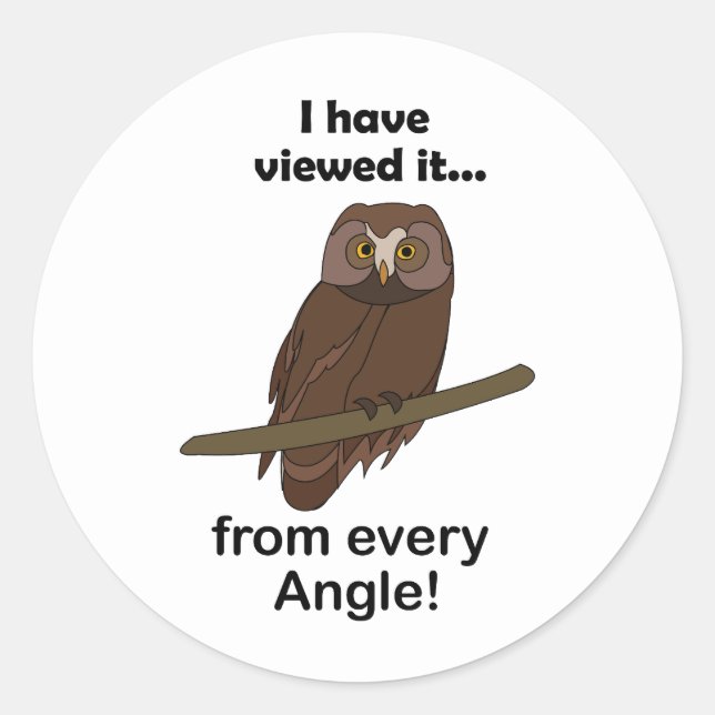 Owl Quote: I Have Viewed It from Every Angle Funny Classic Round Sticker (Front)