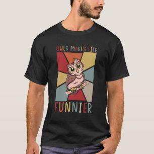Owl Retro Graphic Vintage Style Owls Makes Life Fu T-Shirt