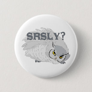 Owl SRSLY? 6 Cm Round Badge