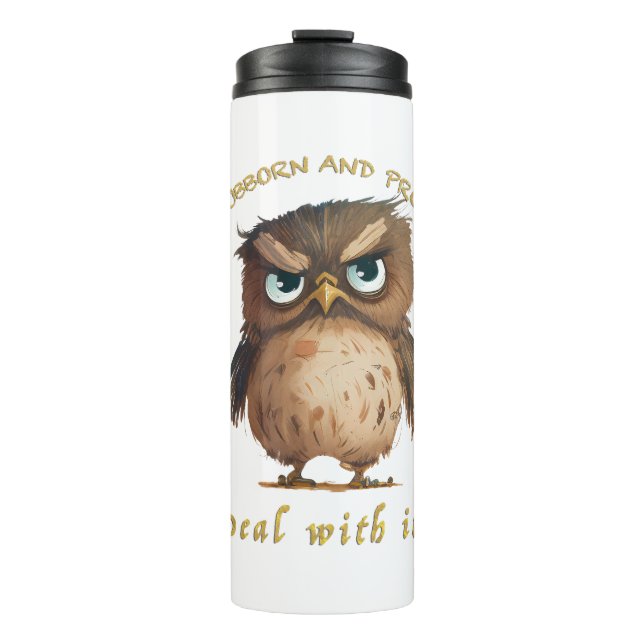 Owl Stubborn Deal With It Cute Adorable Funny  Thermal Tumbler (Front)