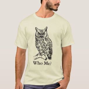 Owl, Who Me? T-Shirt