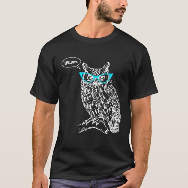 Owl Whom Who Glasses  Grammar English Teacher Writ T-Shirt (Front)