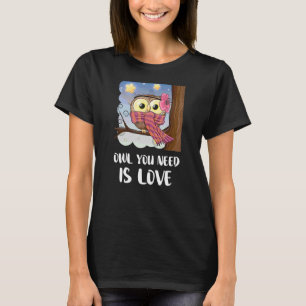 Owl You Need Is Love Forest Bird Wildlife Owl Art T-Shirt