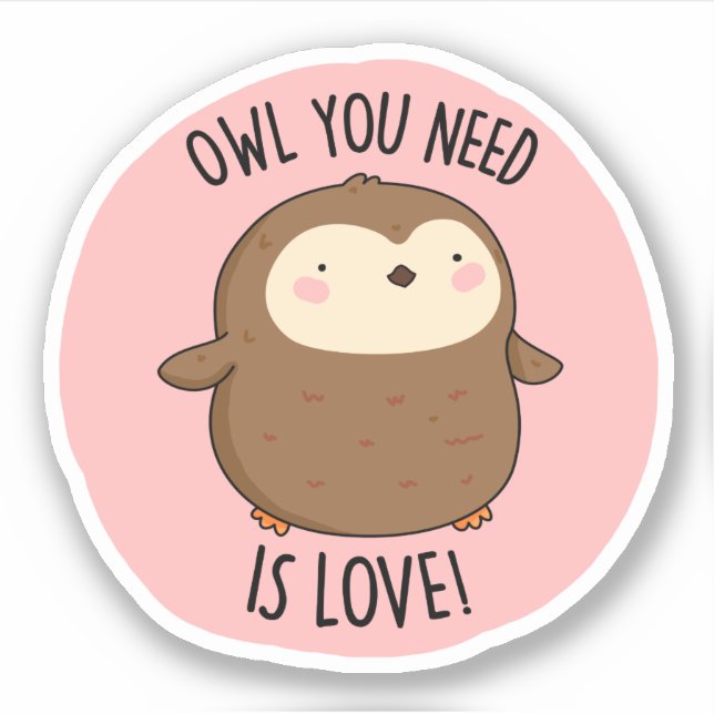 Owl You Need Is Love Funny Brown Owl Pun  (Front)