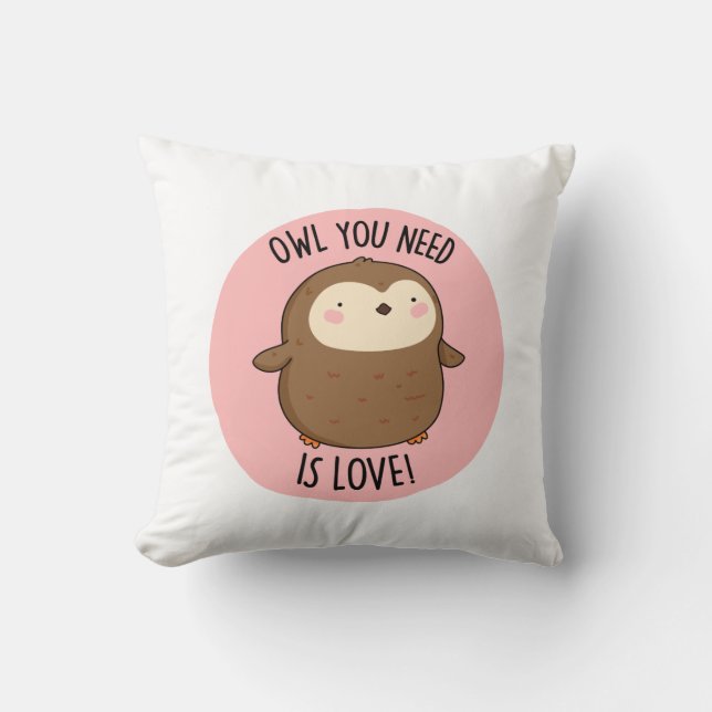 Owl You Need Is Love Funny Brown Owl Pun  Cushion (Front)