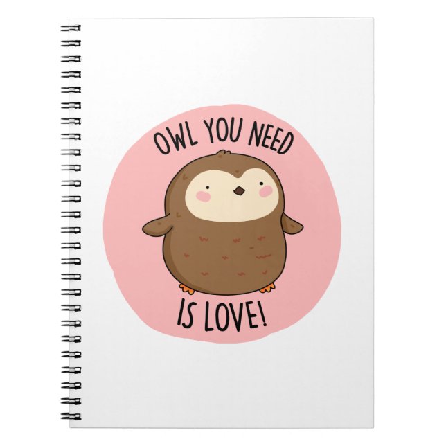 Owl You Need Is Love Funny Brown Owl Pun  Notebook (Front)