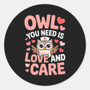 Owl You Need Is Love Nurse Valentine Cute Owl Coup Classic Round Sticker