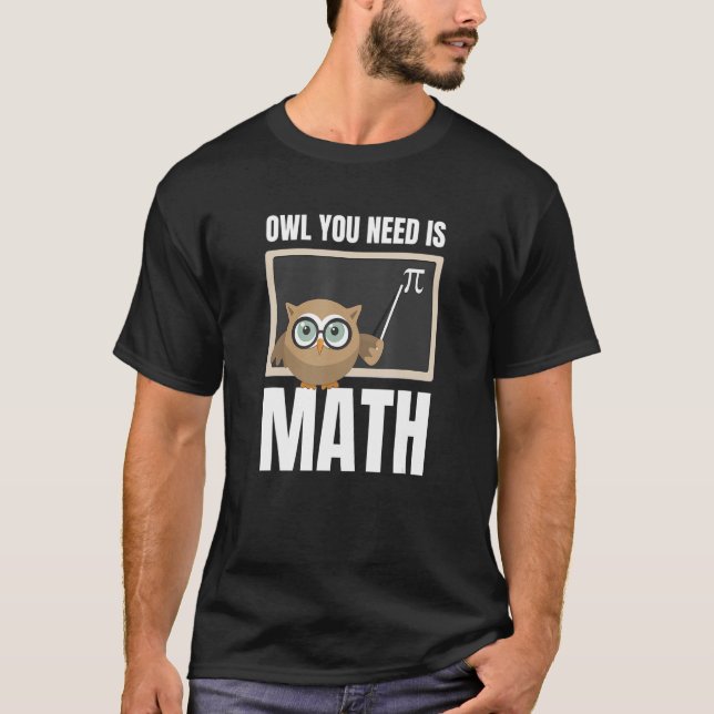 Owl You Need Is Math Teacher T-Shirt (Front)