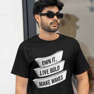 Own It Live Bold Make Waves | Empowering Statement T-Shirt