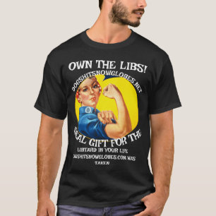 OWN THE LIBS DOGSHITSNOWGLOBES DOT NET T-Shirt