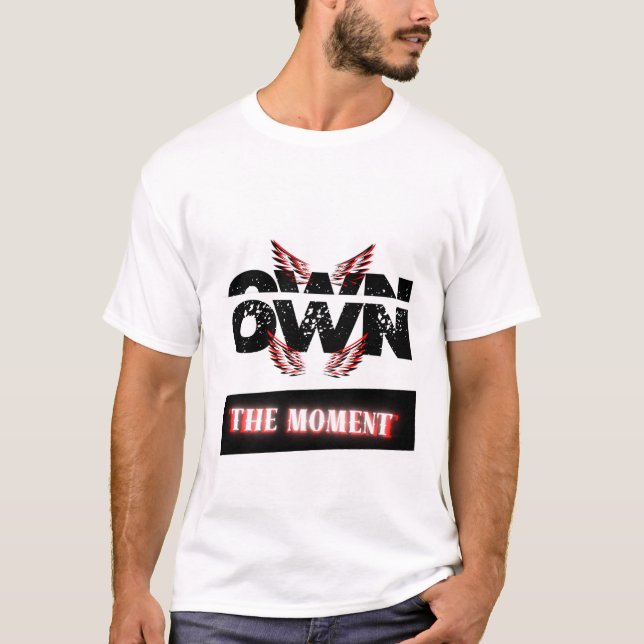 "Own the Moment" T-Shirt (Front)