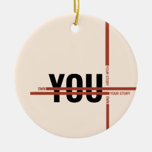 Own Your Story Shirt – Bold Motivational Quote Ceramic Ornament