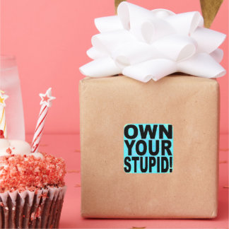 OWN YOUR STUPID! SQUARE STICKER