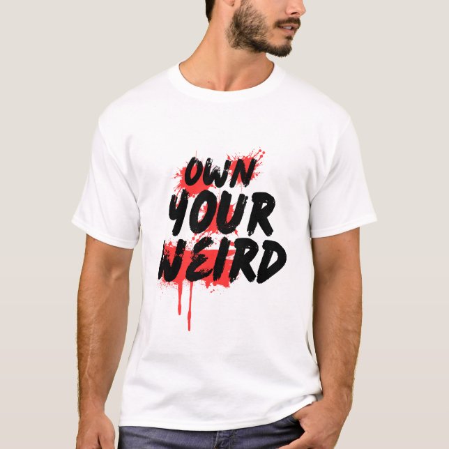 Own Your Weird - Bold Grunge Typography T-Shirt (Front)