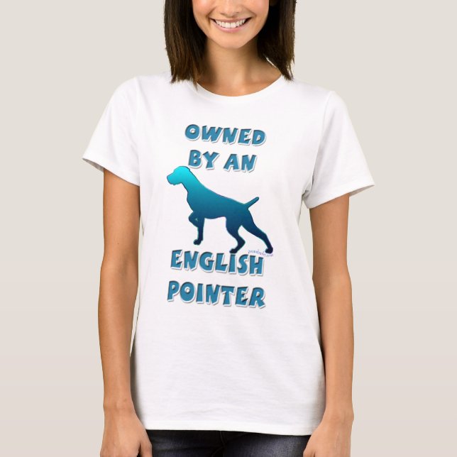 Owned by an English Pointer T-Shirt (Front)
