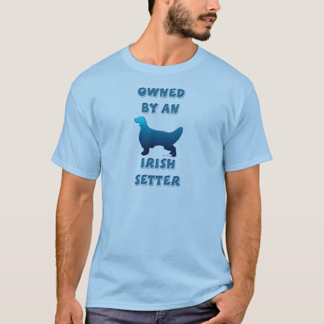 Owned by an Irish Setter T-Shirt (Front)