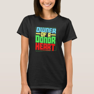 Owner Of A Donor Heart A Heart Transplant Recipien T-Shirt